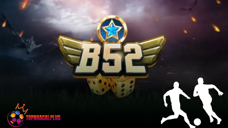 B52club - Game đổi thưởng bom tấn Mỹ